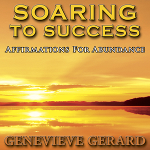 Soaring To Success CD or MP3 STS Affirmations For Abundance by Genevieve Gerard